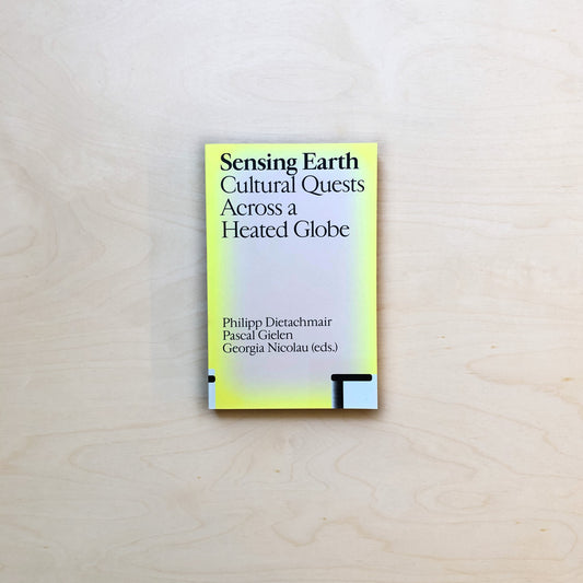 Sensing Earth. Cultural Quests across a Heated Globe