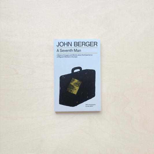 A Seventh Man - A Book of Images and Words about the Experience of Migrant Workers in Europe