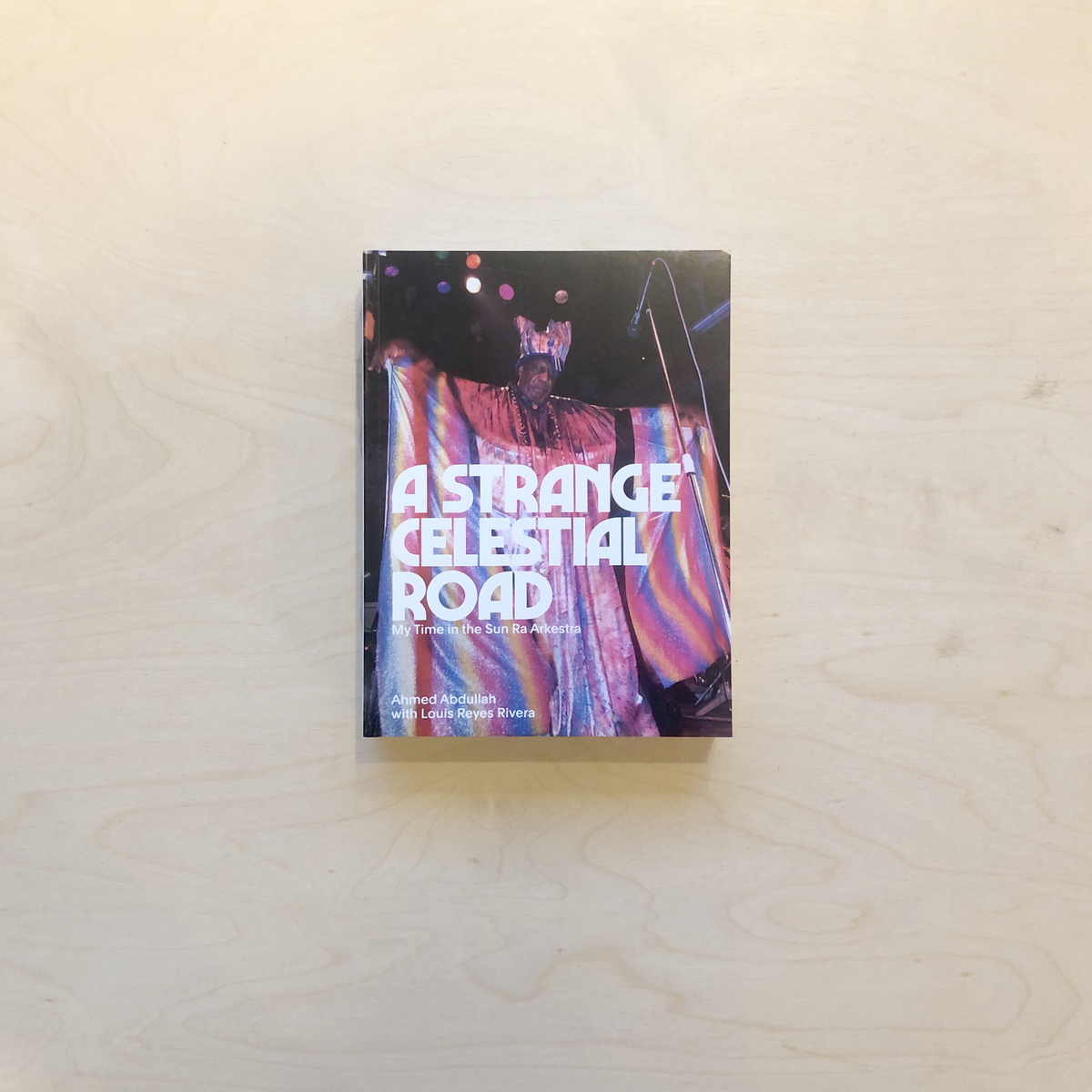 A Strange Celestial Road - My Time in the Sun Ra Arkestra