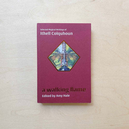 A Walking Flame - Selected Magical Writings of Ithell Colquhoun