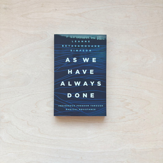 As We Have Always Done - Indigenous Freedom through Radical Resistance