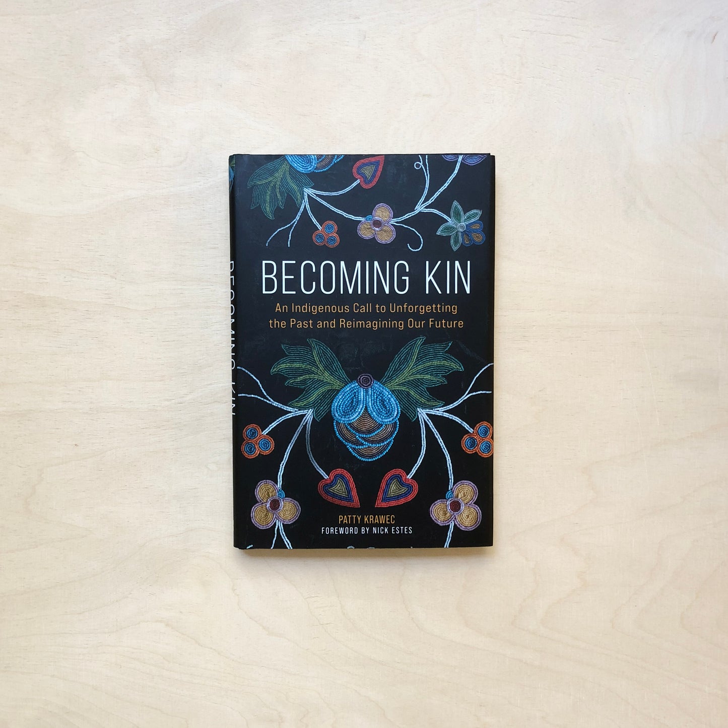 Becoming Kin - An Indigenous Call to Unforgetting the Past and Reimagining Our Future