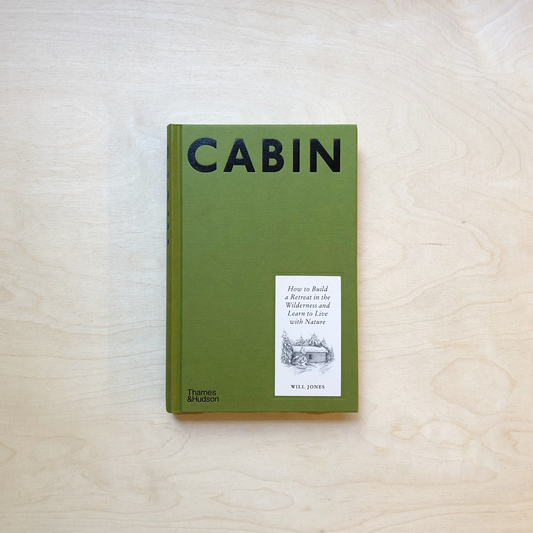 Cabin - How to Build a Retreat in the Wilderness and Learn to Live With Nature