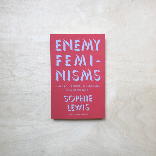 Enemy Feminisms - TERFs, Policewomen, and Girlbosses Against Liberation