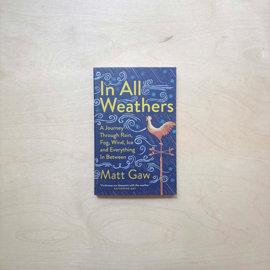 In All Weathers: A Journey Through Rain, Fog, Wind, Ice and Everything In Between
