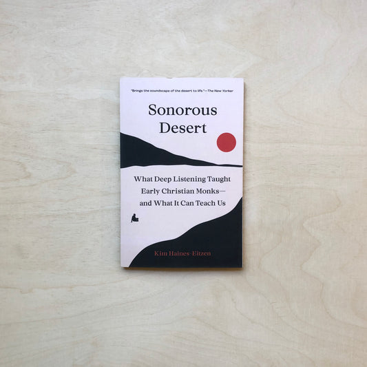 Sonorous Desert - What Deep Listening Taught Early Christian Monks—and What It Can Teach Us - Softcover