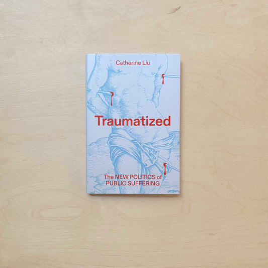 Traumatized: The New Politics of Public Suffering