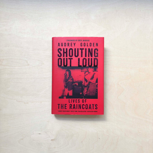 Shouting Out Loud - Lives of the Raincoats