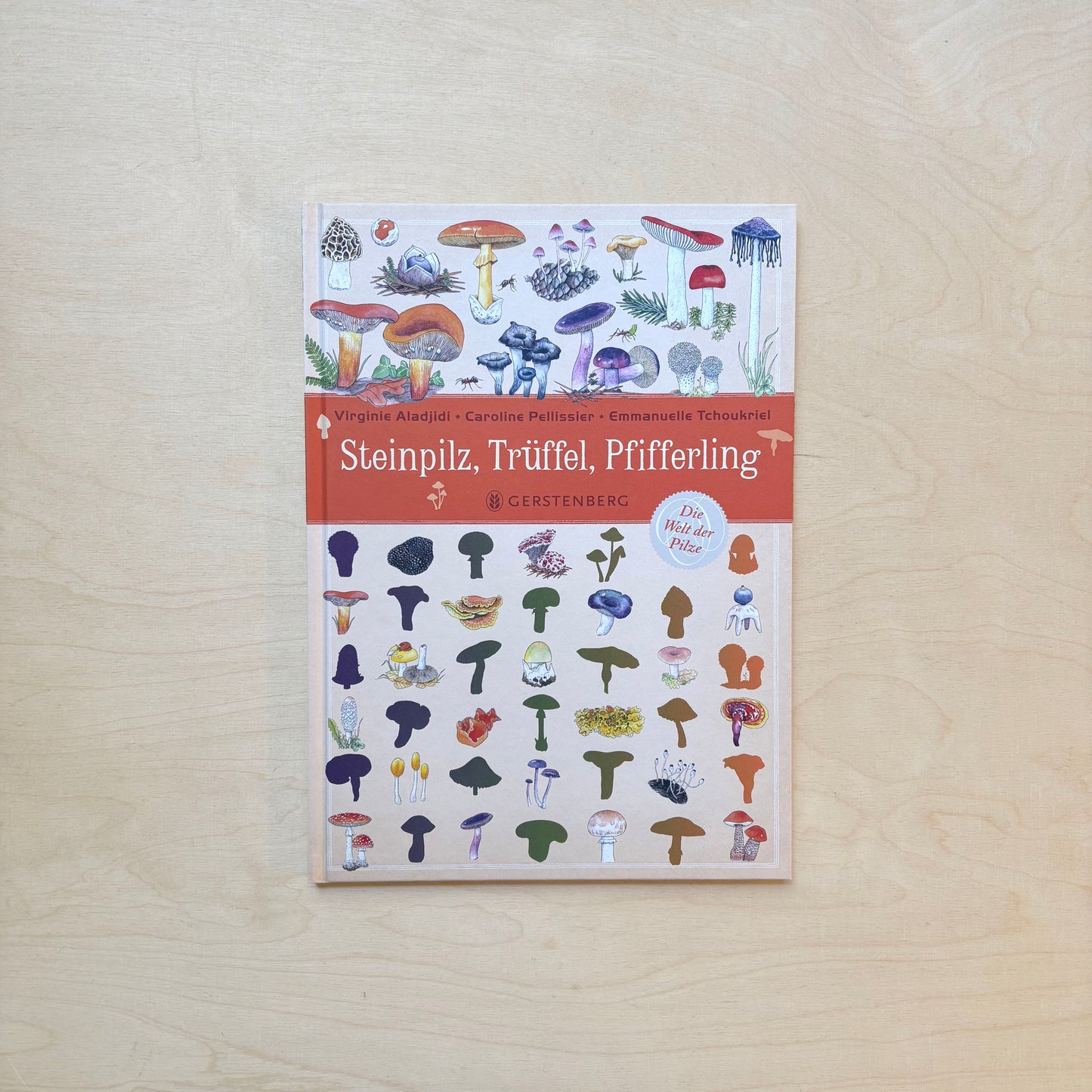 Steinpilz, Trüffel, Pfifferling. Die Welt der Pilze.