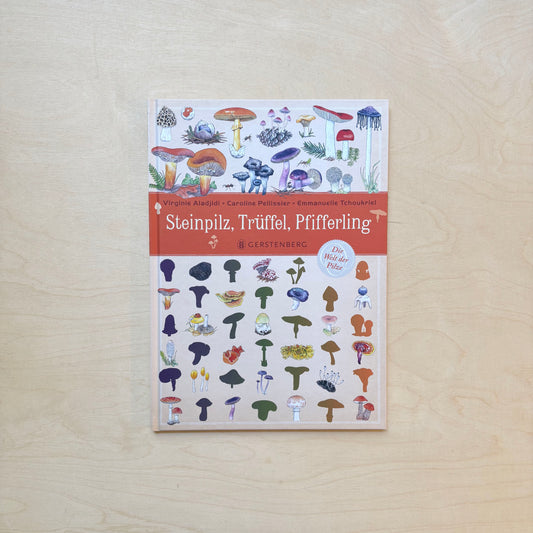 Steinpilz, Trüffel, Pfifferling. Die Welt der Pilze.