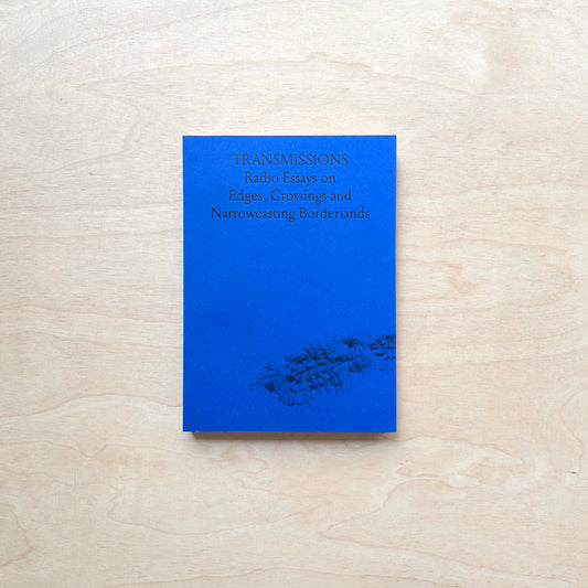 TRANSMISSIONS: Radio Essays on Edges, Crossings and Narrowcasting Borderlands