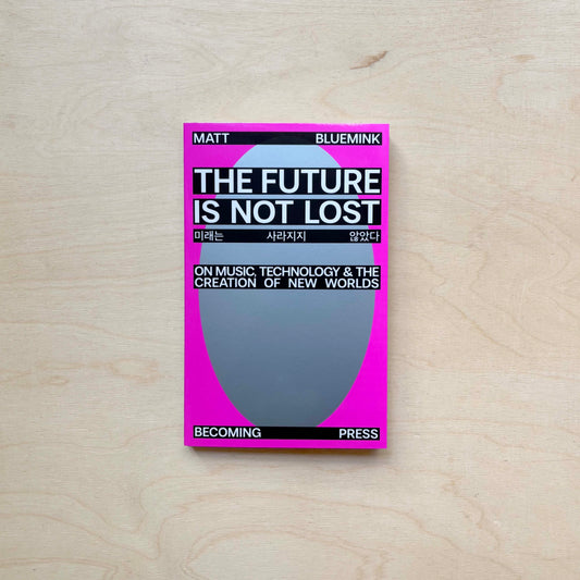 The Future is not Lost: On Music, Technology, and the Creation of New Worlds