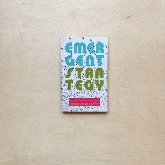 Emergent Strategy - Shaping Change, Changing Worlds