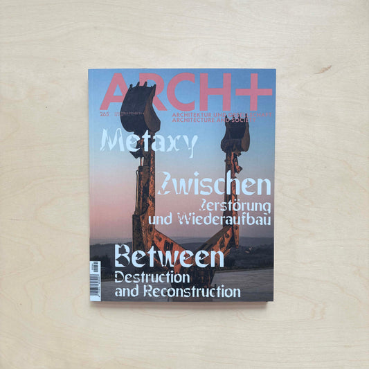 Arch+ Issue 265 - ARCH+ 265: Metaxy: Zwischen Zerstörung und Wiederaufbau | Metaxy: Between Destruction and Reconstruction