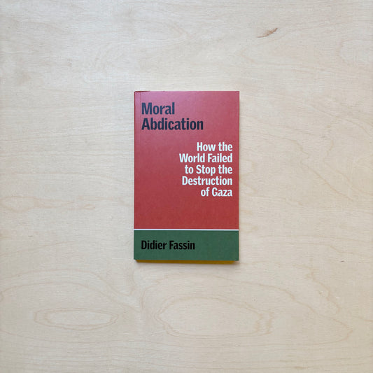 Moral Abdication - How the World Failed to Stop the Destruction of Gaza