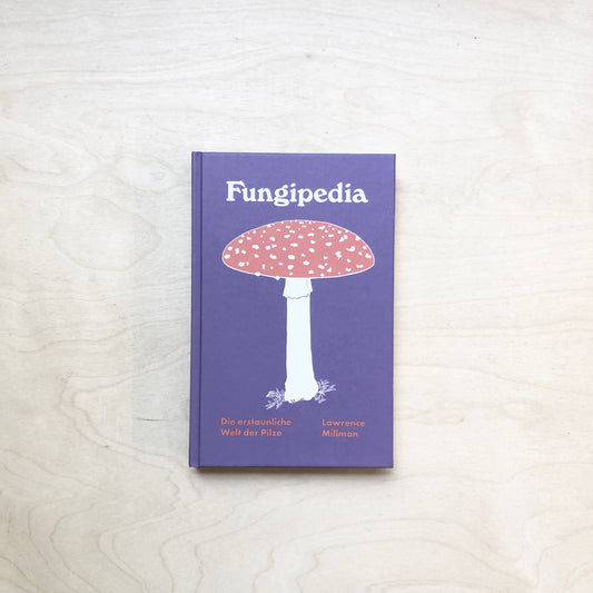 Fungipedia - Die erstaunliche Welt der Pilze