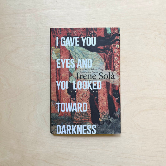 I Gave You Eyes and You Looked Toward Darkness