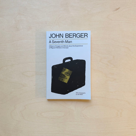 A Seventh Man - A Book of Images and Words about the Experience of Migrant Workers in Europe