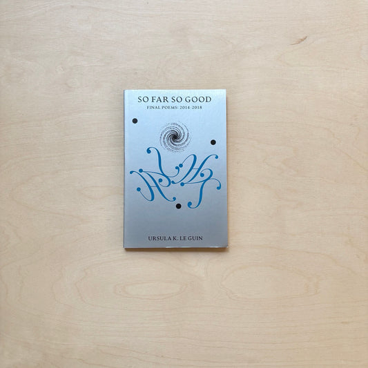 So Far So Good - Final Poems: 2014 - 2018