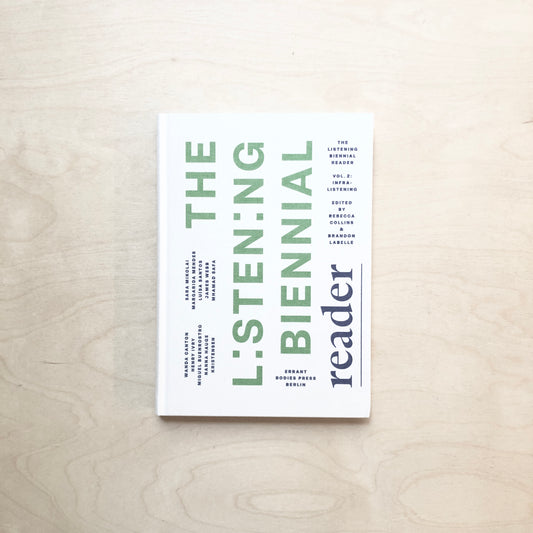 The Listening Biennial Reader - Vol 2: Infralistening