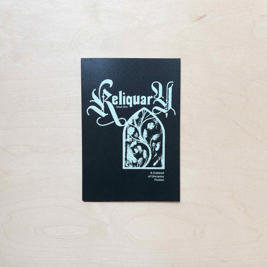 Reliquary Zine - A Cabinet of Uncanny Fiction - Issue 1