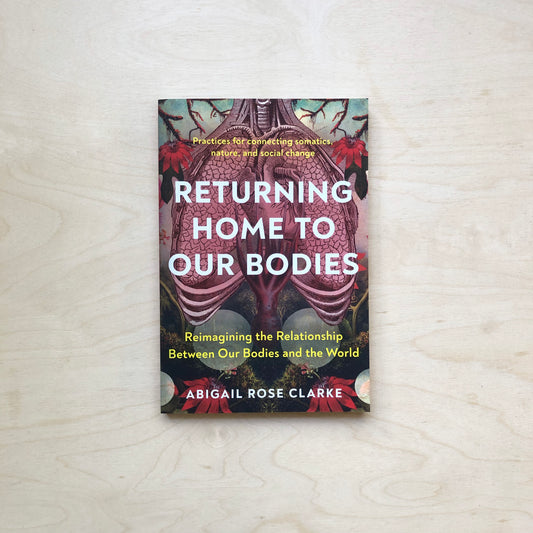 Returning Home to Our Bodies - Reimagining the Relationship Between Our Bodies and the World