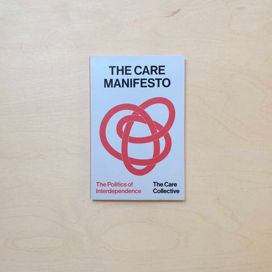 The Care Manifesto - The Politics of Interdependence - New Edition