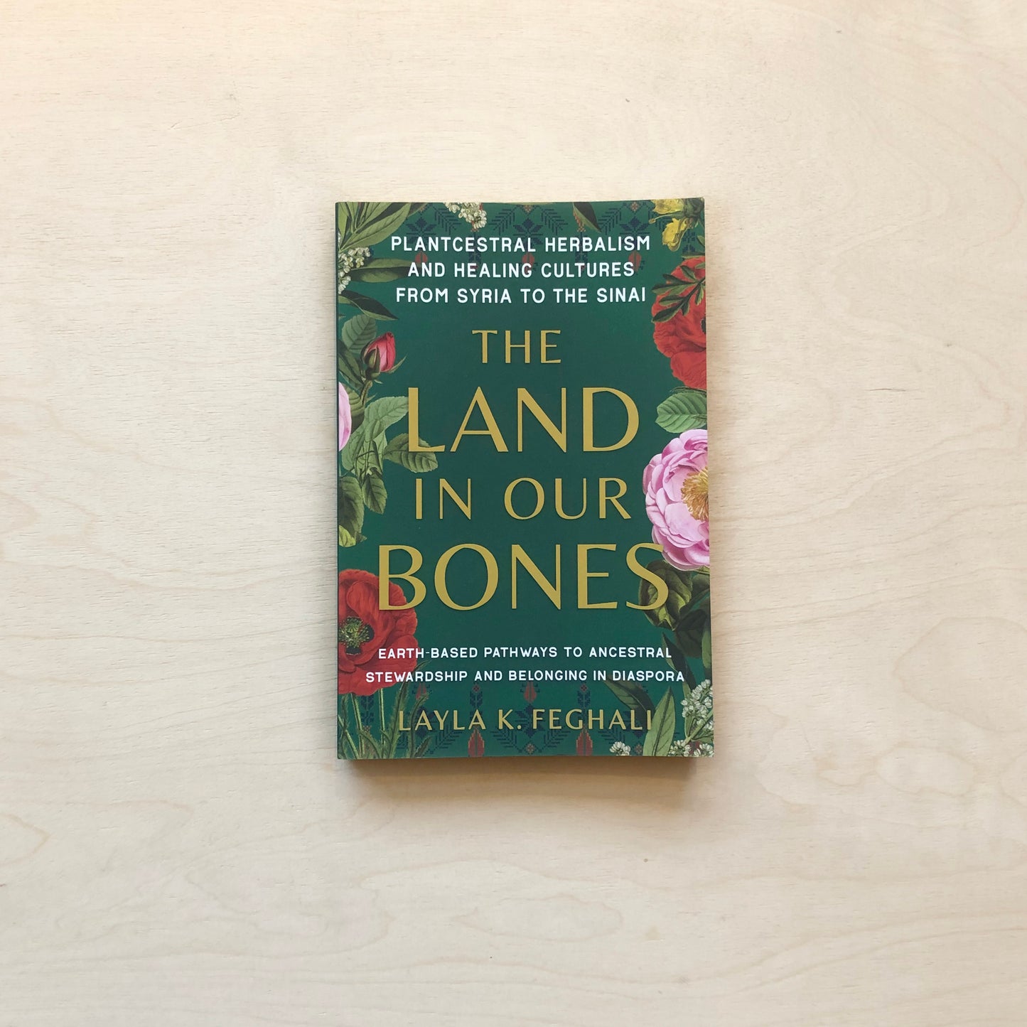 The Land in Our Bones: Plantcestral Herbalism and Healing Cultures from Syria to the Sinai