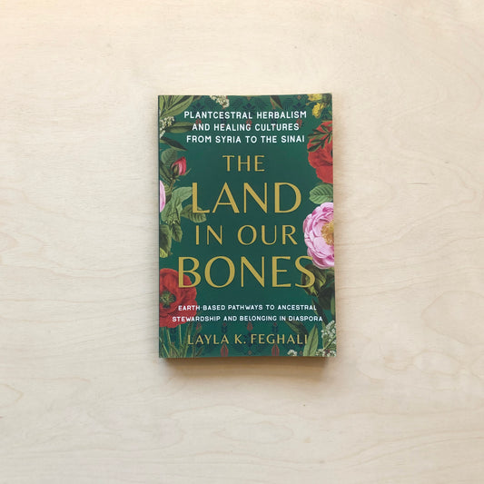 The Land in Our Bones: Plantcestral Herbalism and Healing Cultures from Syria to the Sinai