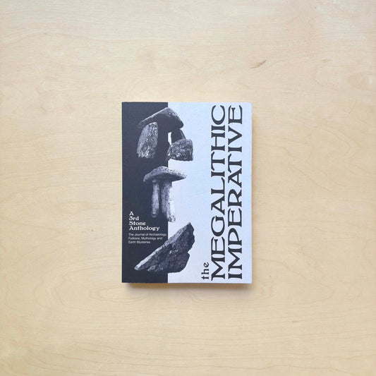 The Megalithic Imperative: A Third Stone Anthology : A Journal of Archaeology, Folklore, Mythology and Earth Mysteries, 1994–2003