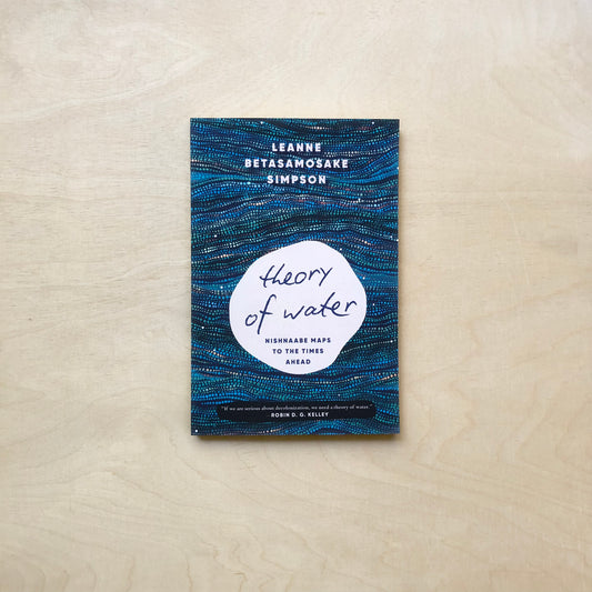 Theory of Water - Nishnaabe Maps to the Times Ahead