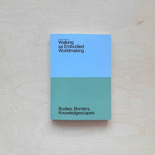 Walking as Embodied Worldmaking – Bodies, Borders, Knowledgescapes