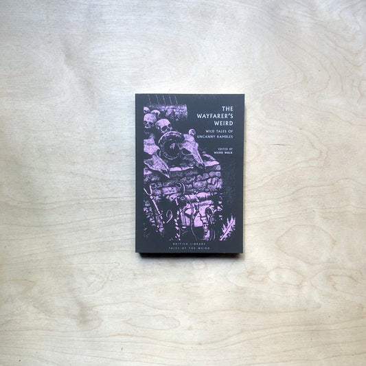 The Wayfarer's Weird: Wild Tales of Uncanny Rambles