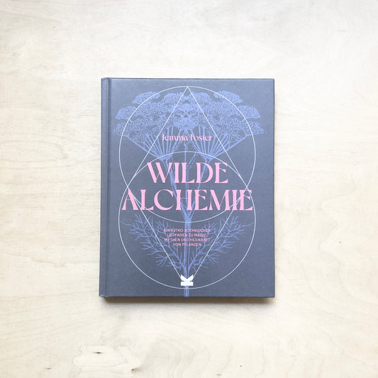 Wilde Alchemie - Ein astro-botanischer Leitfaden zu Magie, Mythen und Heilkraft von Pflanzen