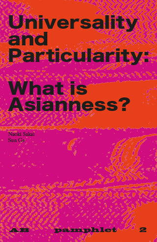 Universality And Particularity: What Is Asianness? / Pamphlet 2