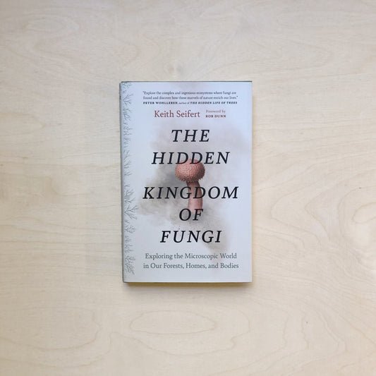 Hidden Kingdom - The Surprising Story of Fungi and Our Forests, Homes, and Bodies