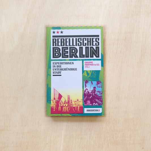 Rebellisches Berlin - Expeditionen in die untergründige Stadt