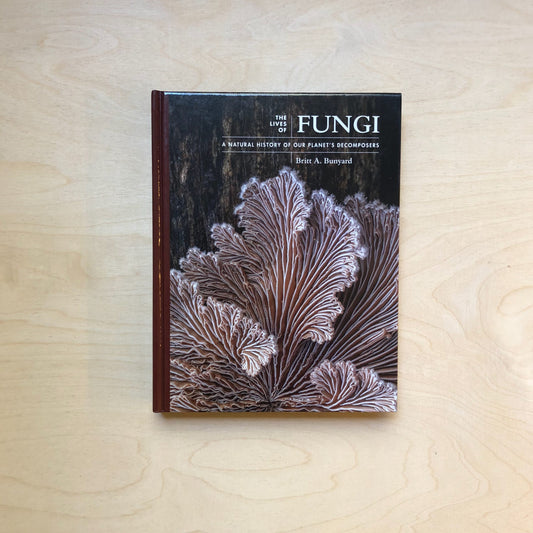 The Lives of Fungi - A Natural History of Our Planet's Decomposers