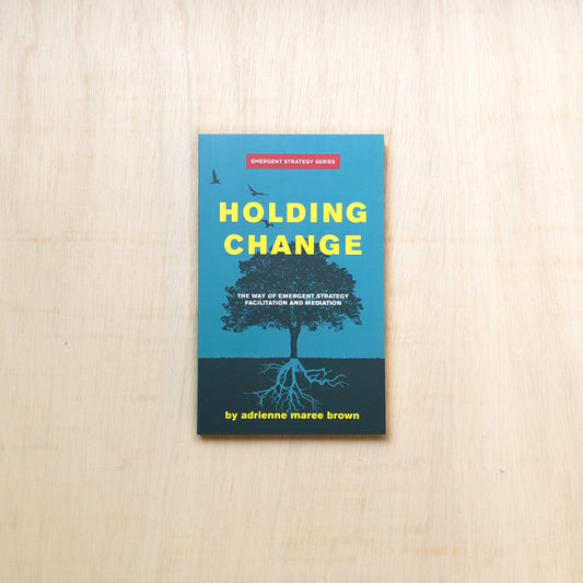 Holding Change: The Way of Emergent Strategy Facilitation and Mediation