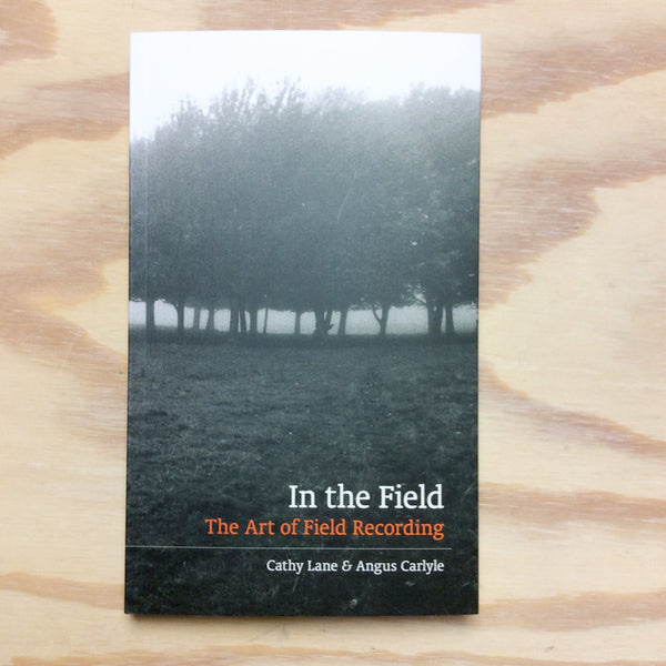 In the Field: The Art of Field Recording - Reprinting - Expected February 2024