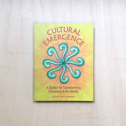 Cultural Emergence : A Toolkit for Transforming Ourselves & the World