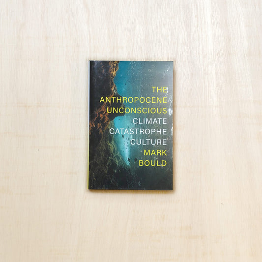 The Anthropocene Unconscious - Climate Catastrophe Culture