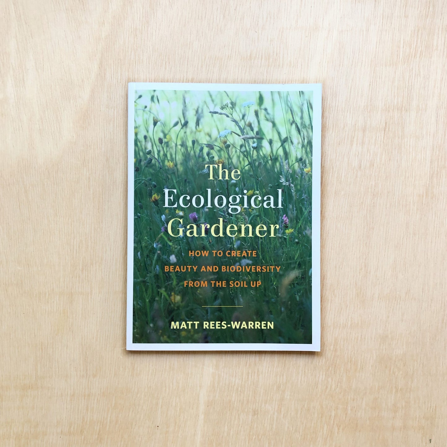 The Ecological Gardener - How to Create Beauty and Biodiversity