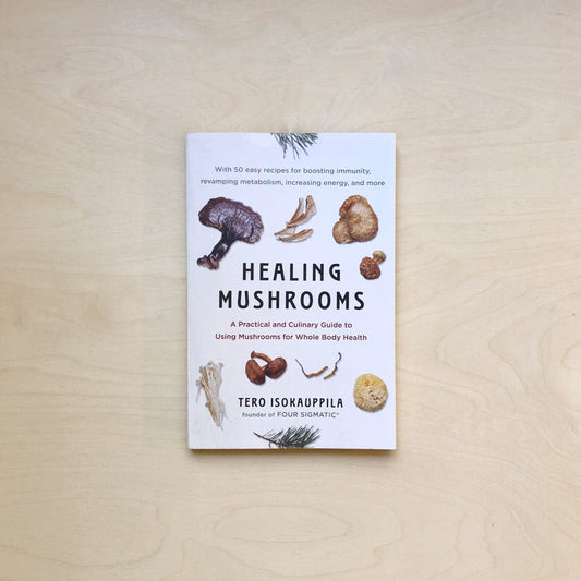 Healing Mushrooms - A Practical and Culinary Guide to Using Mushrooms for Whole Body Health