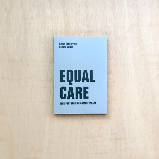 Equal Care - Über Fürsorge und Gesellschaft