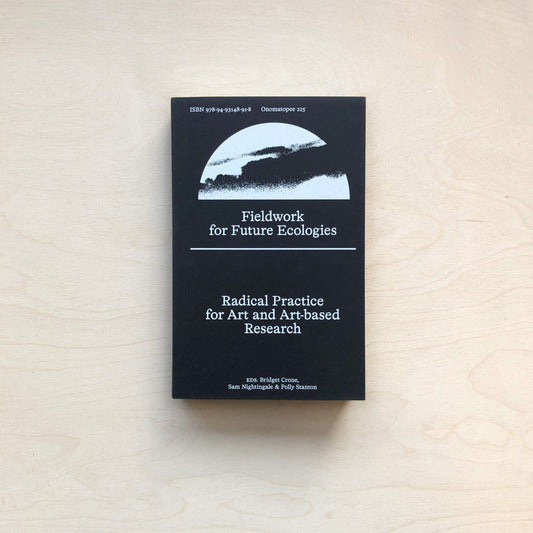 Fieldwork for Future Ecologies - Radical practice for art and art-based research - Out of Print