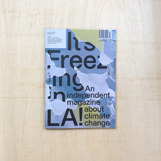 It's freezing in LA! Issue 7 - Regeneration - an independent magazine about climate change