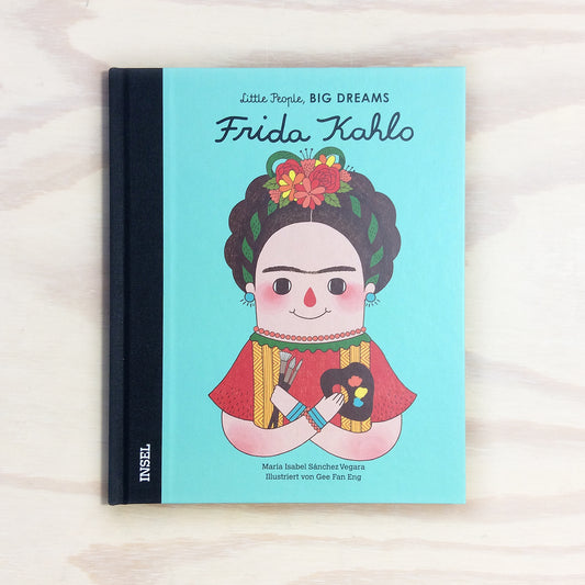 Frida Kahlo - Little People, Big Dreams. Deutsche Ausgabe