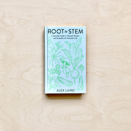 Root to Stem - A seasonal guide to natural recipes and remedies for everyday life