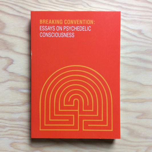 Breaking Convention I: Essays on Psychedelic Consciousness